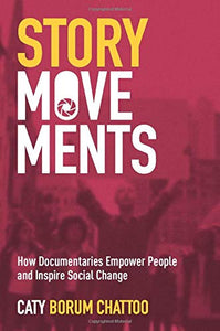 Story Movements: How Documentaries Empower People and Inspire Social Change