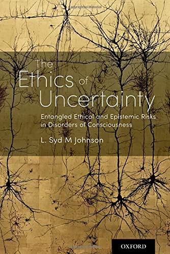 The Ethics of Uncertainty: Entangled Ethical and Epistemic Risks in Disorders of Consciousness