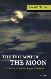 The Triumph of the Moon: A History of Modern Pagan Witchcraft (Revised)
