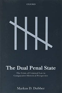 The Dual Penal State: The Crisis of Criminal Law in Comparative-Historical Perspective