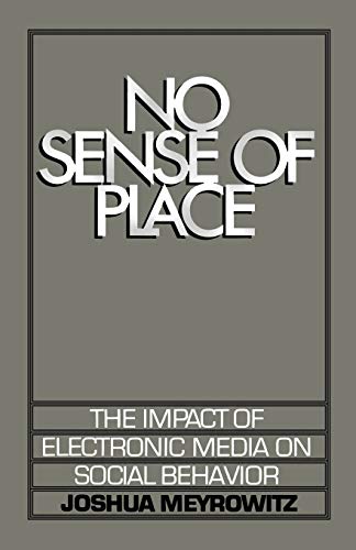 No Sense of Place: The Electronic Media on Social Behavior (Revised)