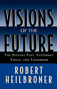 Visions of the Future: The Distant Past, Yesterday, Today, Tomorrow