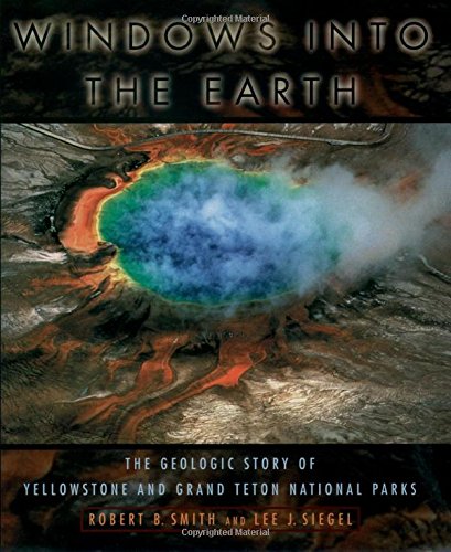 Windows Into the Earth: The Geologic Story of Yellowstone and Grand Teton National Parks