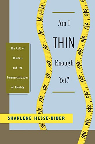 Am I Thin Enough Yet?: The Cult of Thinness and the Commercialization of Identity (Revised)
