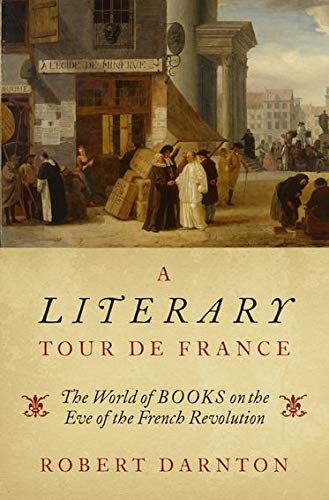 A Literary Tour de France: The World of Books on the Eve of the French Revolution