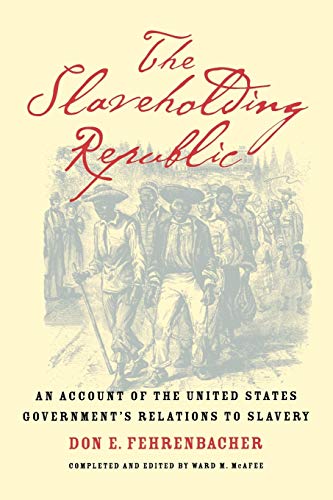 The Slaveholding Republic: An Account of the United States Government's Relations to Slavery (Revised)