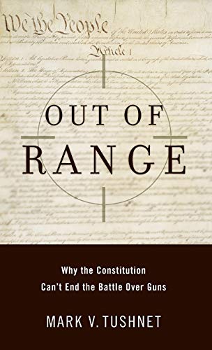 Out of Range: Why the Constitution Can't End the Battle Over Guns
