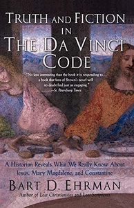 Truth and Fiction in the Da Vinci Code: A Historian Reveals What We Really Know about Jesus, Mary Magdalene, and Constantine