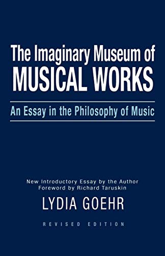 The Imaginary Museum of Musical Works: An Essay in the Philosophy of Music (Revised)