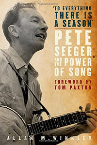 To Everything There Is a Season: Pete Seeger and the Power of Song