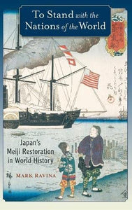 To Stand with the Nations of the World: Japan's Meiji Restoration in World History