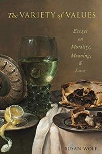 The Variety of Values: Essays on Morality, Meaning, and Love