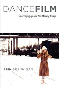 Dancefilm: Choreography and the Moving Image