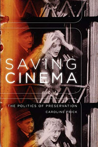 Saving Cinema: The Politics of Preservation