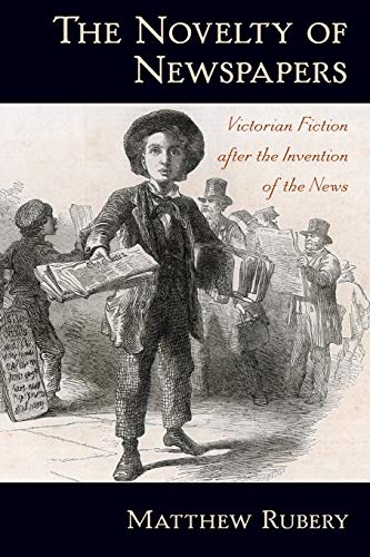 The Novelty of Newspapers: Victorian Fiction After the Invention of the News