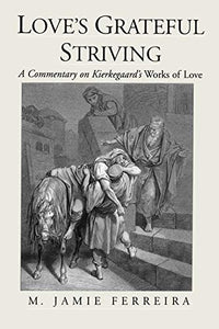 Love's Grateful Striving: A Commentary on Kierkegaard's Works of Love