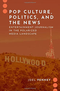 Pop Culture, Politics, and the News: Entertainment Journalism in the Polarized Media Landscape