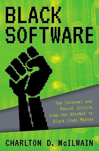 Black Software: The Internet & Racial Justice, from the Afronet to Black Lives Matter