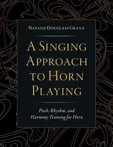 A Singing Approach to Horn Playing: Pitch, Rhythm, and Harmony Training for Horn