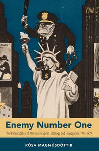 Enemy Number One: The United States of America in Soviet Ideology and Propaganda, 1945-1959