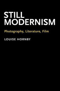 Still Modernism: Photography, Literature, Film