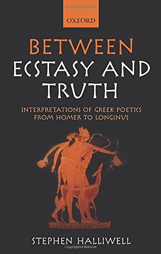 Between Ecstasy and Truth: Interpretations of Greek Poetics from Homer to Longinus