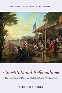 Constitutional Referendums: The Theory and Practice of Republican Deliberation