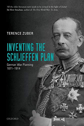 Inventing the Schlieffen Plan: German War Planning, 1871-1914