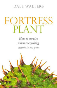 Fortress Plant: How to Survive When Everything Wants to Eat You