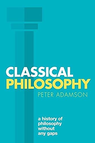 Classical Philosophy: A History of Philosophy Without Any Gaps, Volume 1