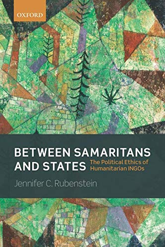 Between Samaritans and States: The Political Ethics of Humanitarian Ingos