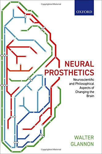 Neural Prosthetics: Neuroscientific and Philosophical Aspects of Changing the Brain