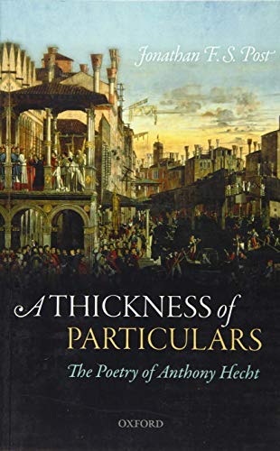 A Thickness of Particulars: The Poetry of Anthony Hecht