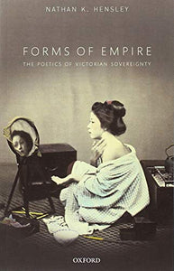 Forms of Empire: The Poetics of Victorian Sovereignty
