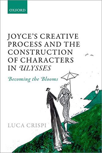 Joyce's Creative Process and the Construction of Characters in Ulysses: Becoming the Blooms