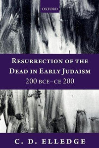Resurrection of the Dead in Early Judaism, 200 Bce-Ce 200