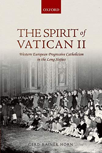 The Spirit of Vatican II: Western European Progressive Catholicism in the Long Sixties