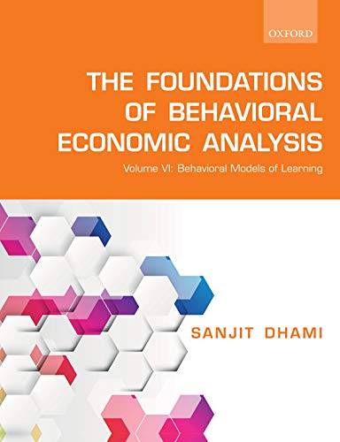 The Foundations of Behavioral Economic Analysis: Volume VI: Behavioral Models of Learning