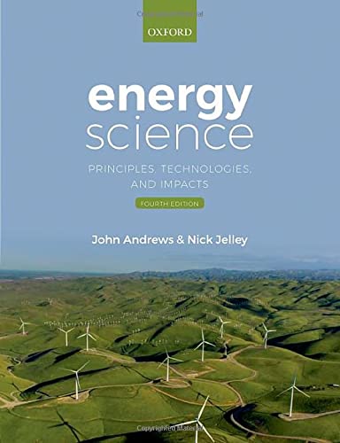 Energy Science 4th Edition: Principles Technologies and Impacts