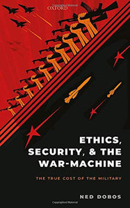 Ethics, Security, and the War-Machine: The True Cost of the Military