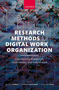 Research Methods for Digital Work and Organization: Investigating Distributed, Multi-Modal, and Mobile Work