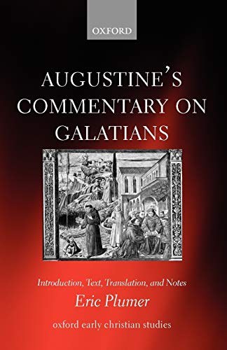 Augustine's Commentary on Galatians: Introduction, Text, Translation, and Notes (Revised)