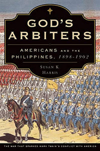 God's Arbiters: Americans and the Philippines, 1898-1902