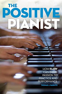 The Positive Pianist: How Flow Can Bring Passion to Practice and Performance
