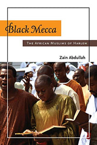 Black Mecca: The African Muslims of Harlem