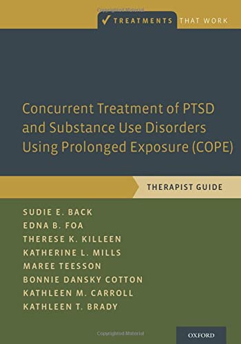 Concurrent Treatment of Ptsd and Substance Use Disorders Using Prolonged Exposure (Cope): Therapist Guide
