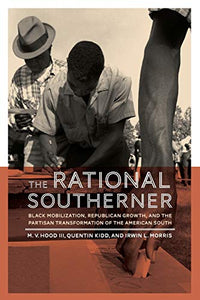 The Rational Southerner: Black Mobilization, Republican Growth, and the Partisan Transformation of the American South