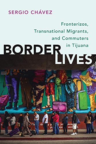 Border Lives: Fronterizos, Transnational Migrants, and Commuters in Tijuana