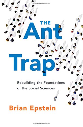 The Ant Trap: Rebuilding the Foundations of the Social Sciences