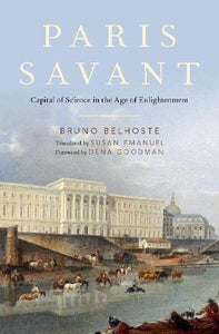 Paris Savant: Capital of Science in the Age of Enlightenment